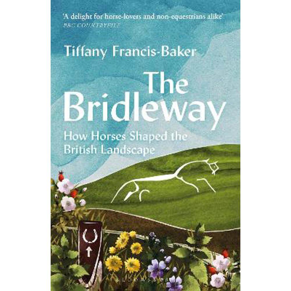 The Bridleway: How Horses Shaped the British Landscape - WINNER OF THE ELWYN HARTLEY-EDWARDS AWARD (Paperback) - Tiffany Francis-Baker